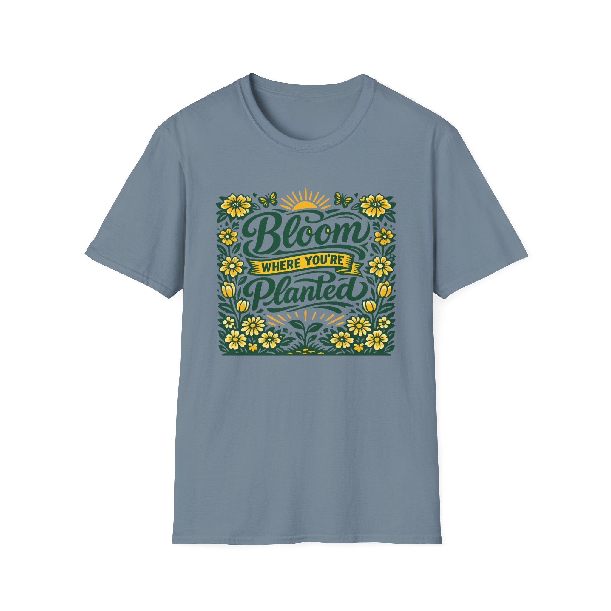 Bloom Where You're Planted T-Shirt (D1)