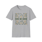 Here We Grow T-Shirt (D1)