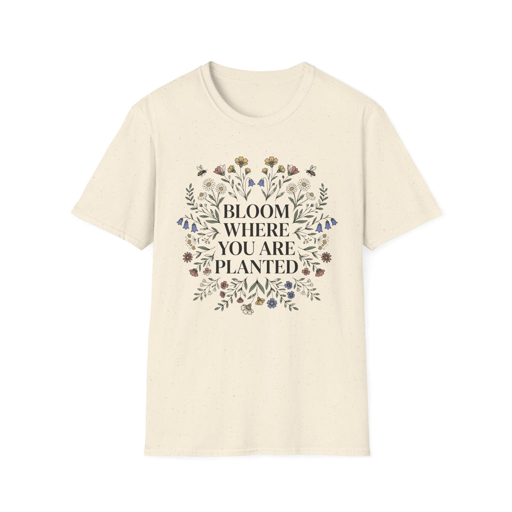 Bloom Where You Are Planted T-Shirt