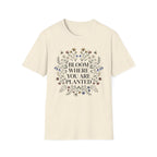Bloom Where You Are Planted T-Shirt