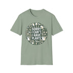 Sorry I Can't I Have Plants T-Shirt