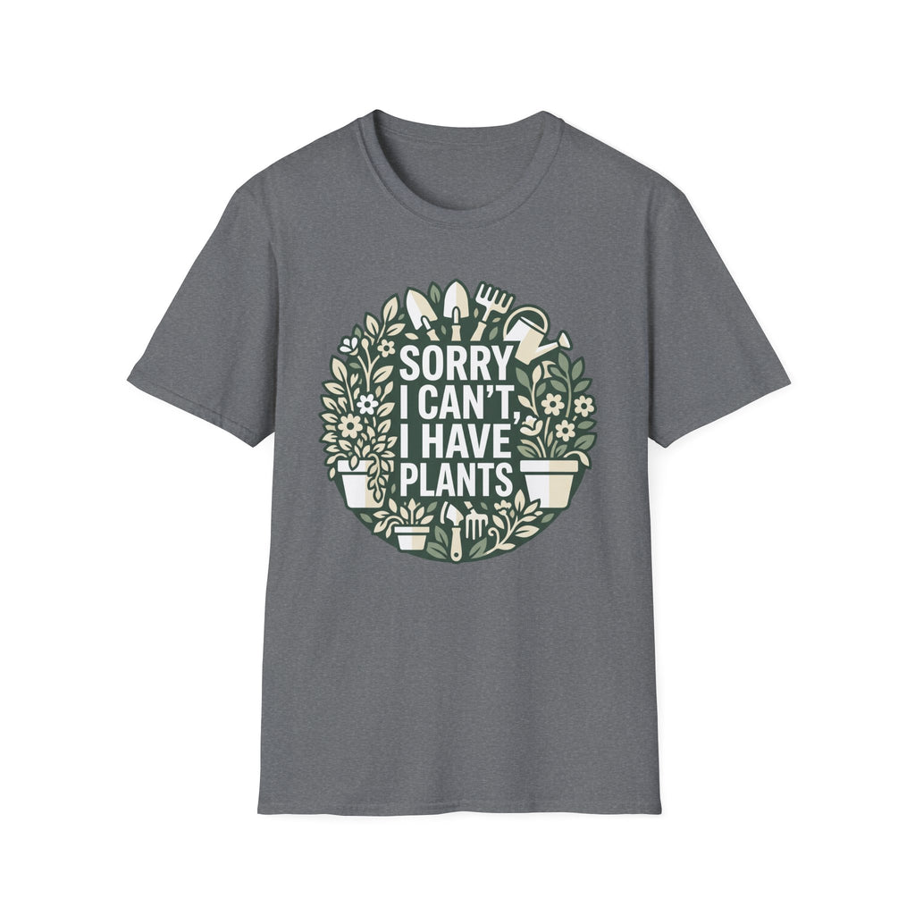 Sorry I Can't I Have Plants T-Shirt
