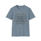 Bloom Where You Are Planted T-Shirt