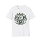 Sorry I Can't I Have Plants T-Shirt
