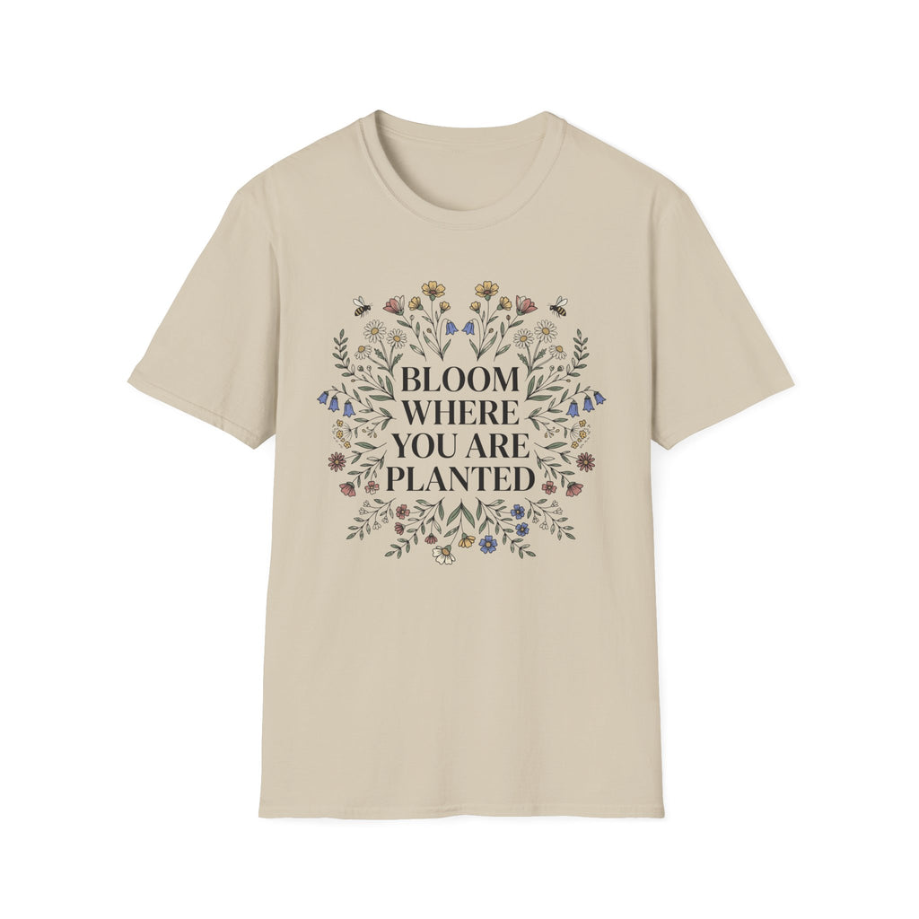 Bloom Where You Are Planted T-Shirt