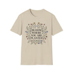 Bloom Where You Are Planted T-Shirt