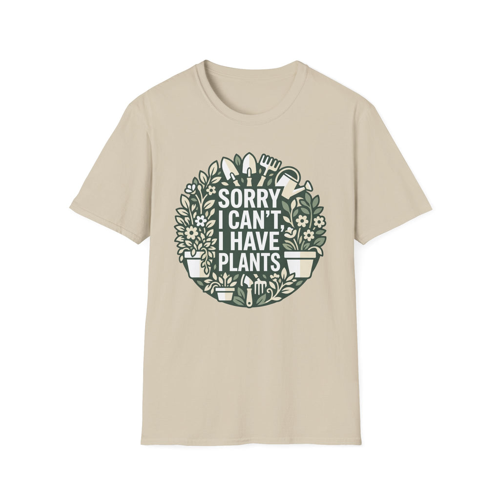 Sorry I Can't I Have Plants T-Shirt