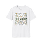 Here We Grow T-Shirt (D1)