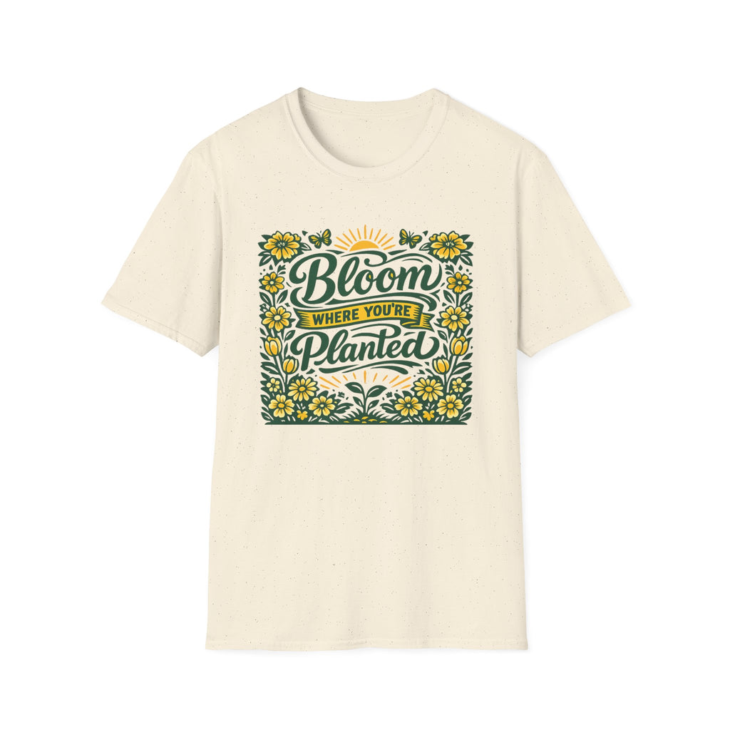 Bloom Where You're Planted T-Shirt (D1)