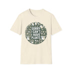 Sorry I Can't I Have Plants T-Shirt