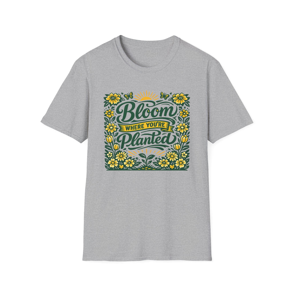 Bloom Where You're Planted T-Shirt (D1)