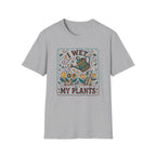 I Wet My Plants T-Shirt (D1)