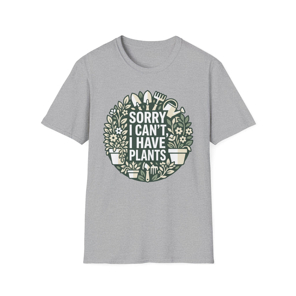 Sorry I Can't I Have Plants T-Shirt