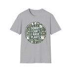 Sorry I Can't I Have Plants T-Shirt