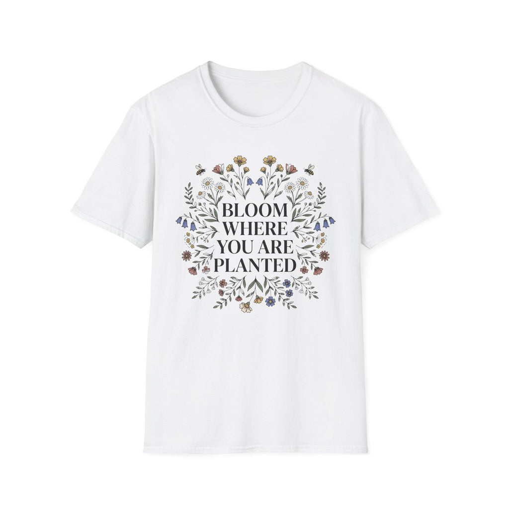 Bloom Where You Are Planted T-Shirt