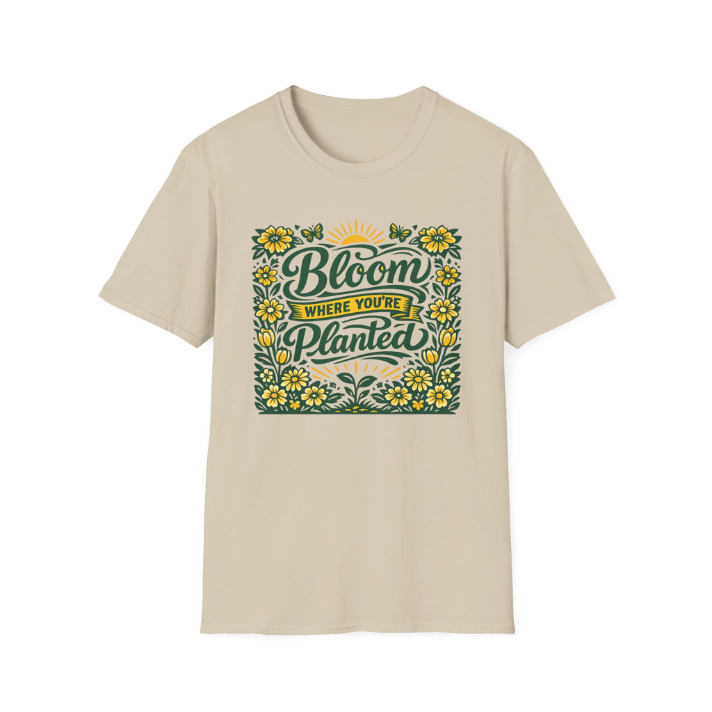 Bloom Where You're Planted T-Shirt (D1)