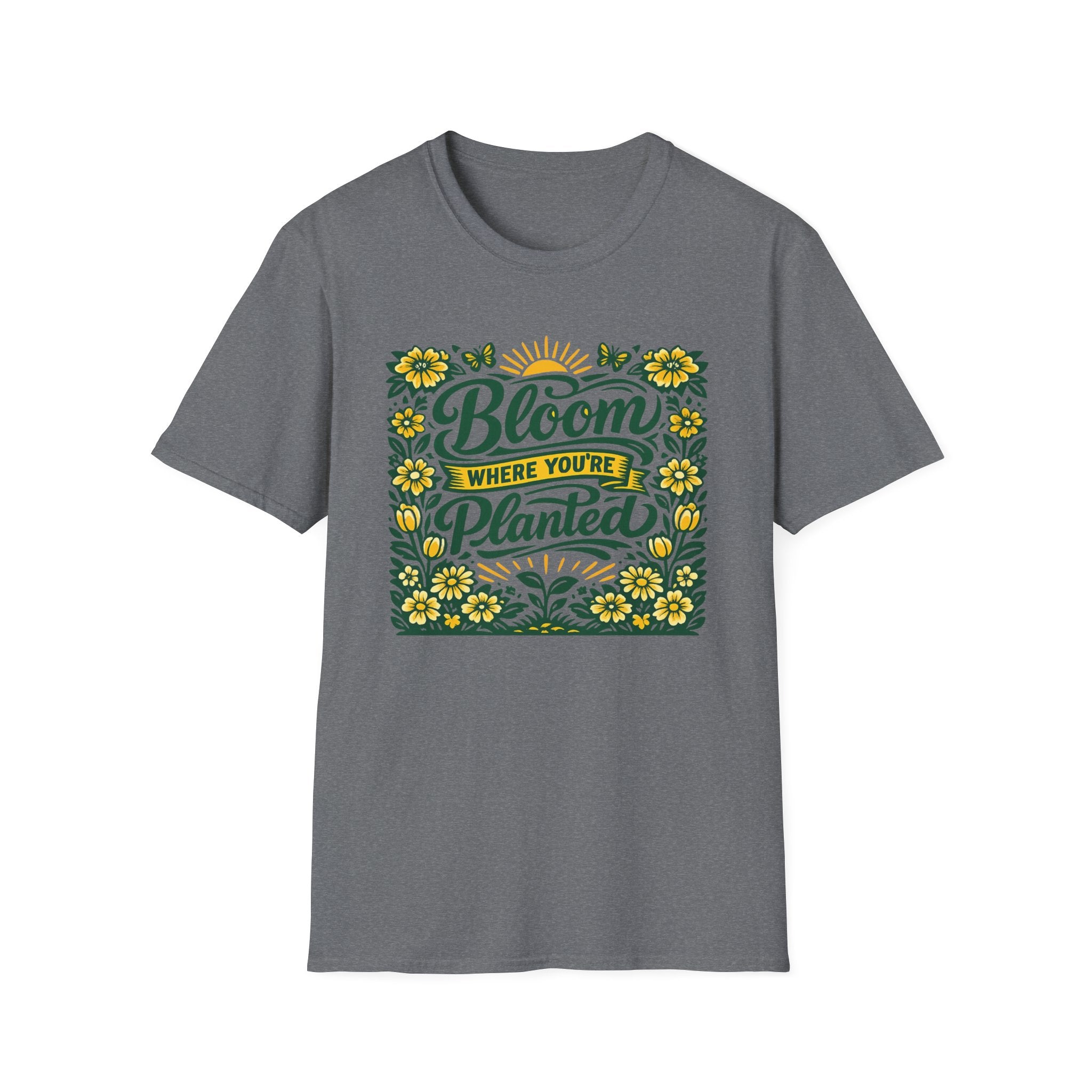 Bloom Where You're Planted T-Shirt (D1)