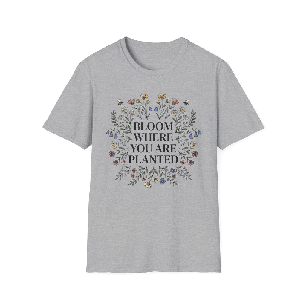 Bloom Where You Are Planted T-Shirt