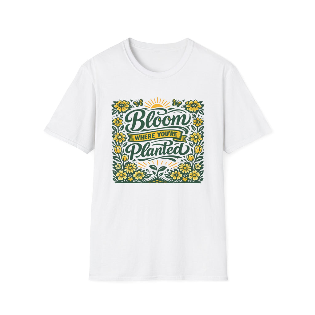Bloom Where You're Planted T-Shirt (D1)