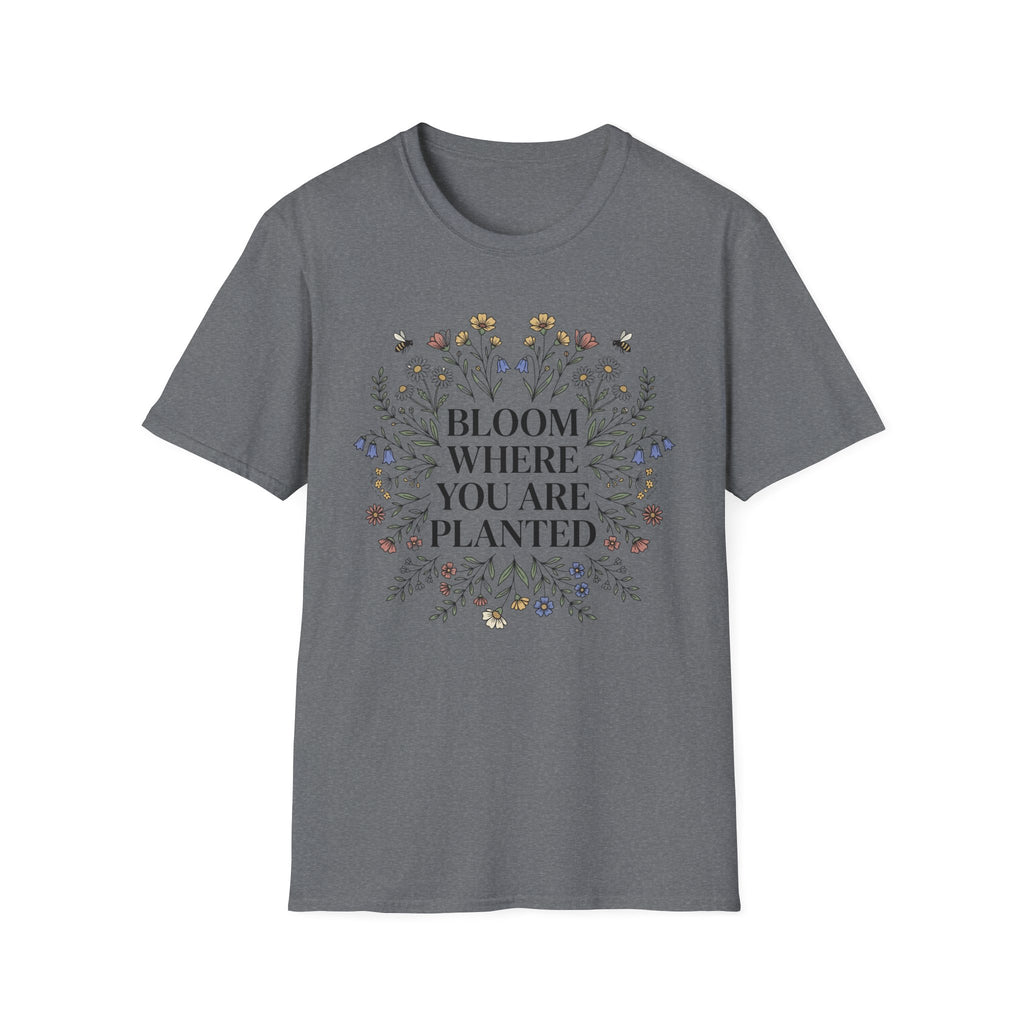 Bloom Where You Are Planted T-Shirt