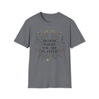 Bloom Where You Are Planted T-Shirt
