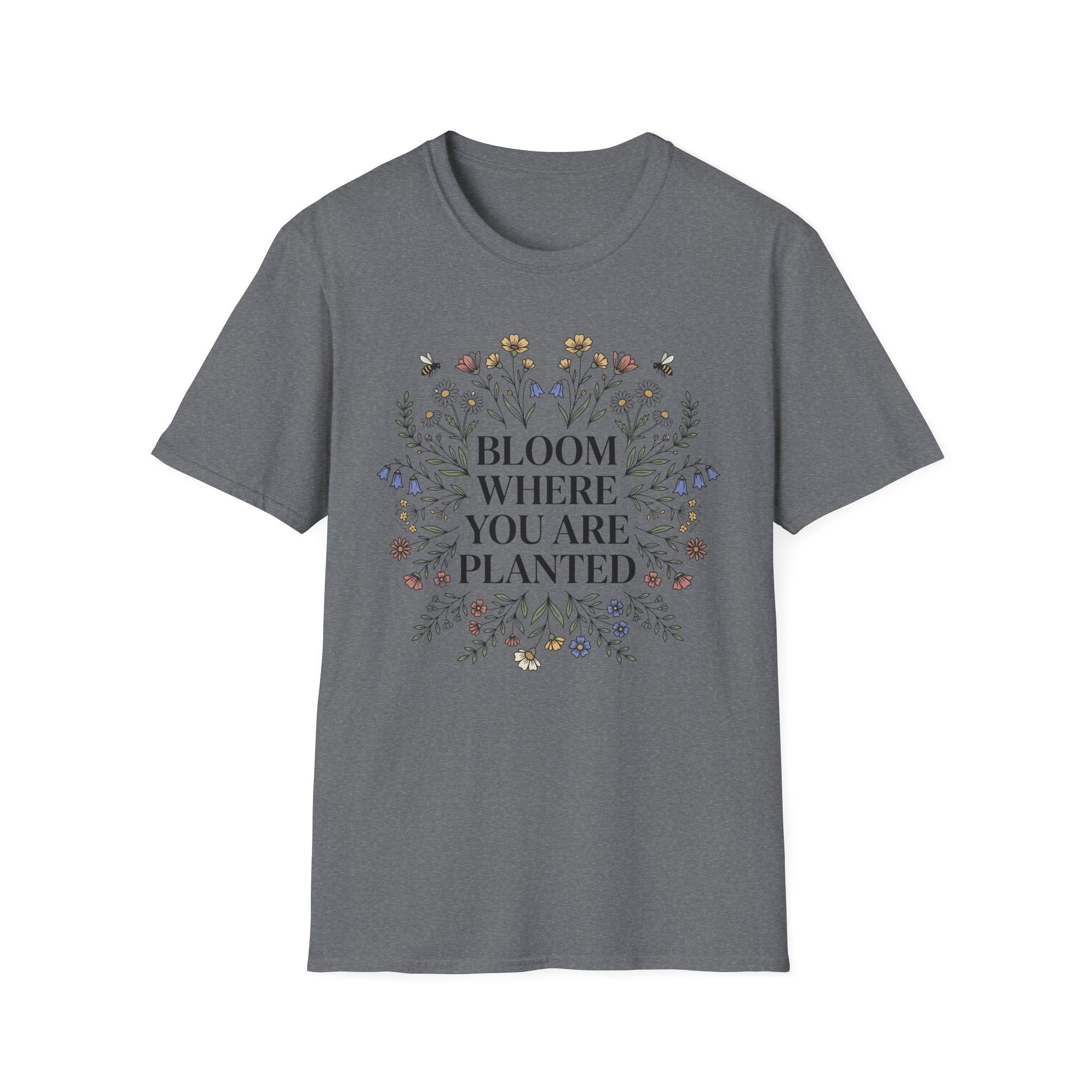 Bloom Where You Are Planted T-Shirt