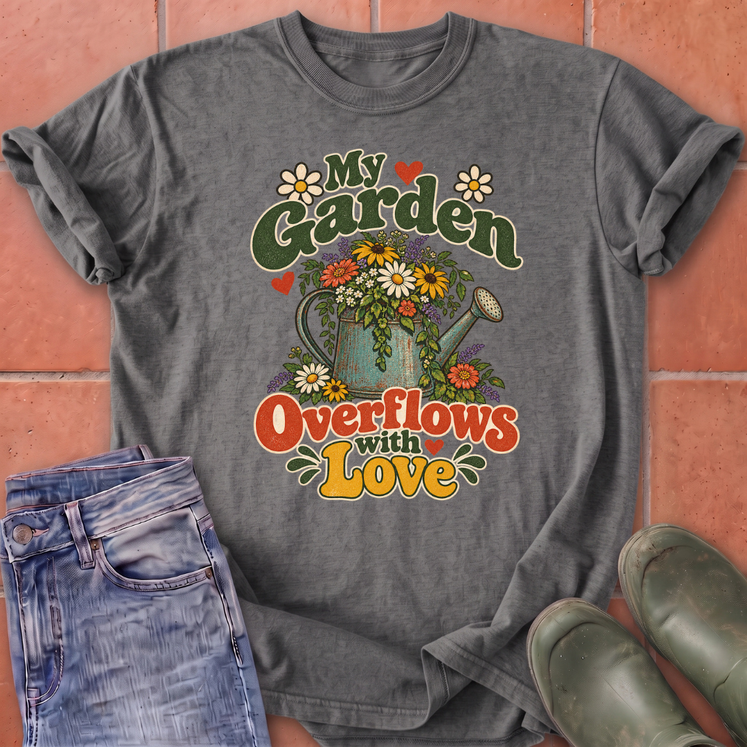 My Garden Overflows with Love T-Shirt