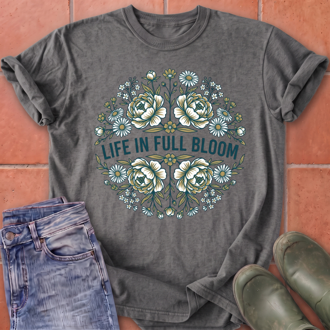 Life in Full Bloom T-Shirt