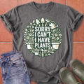 Sorry I Can't I Have Plants T-Shirt
