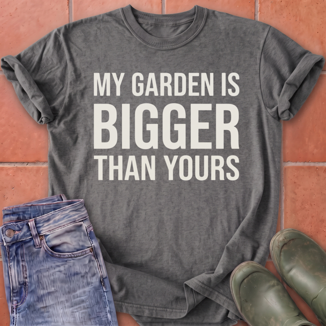 My Garden is Bigger T-Shirt