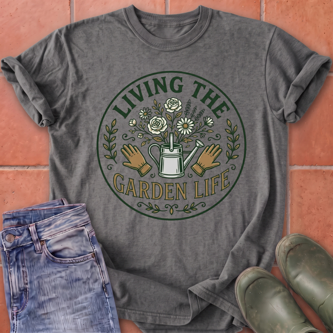 Living the Garden Life T-Shirt
