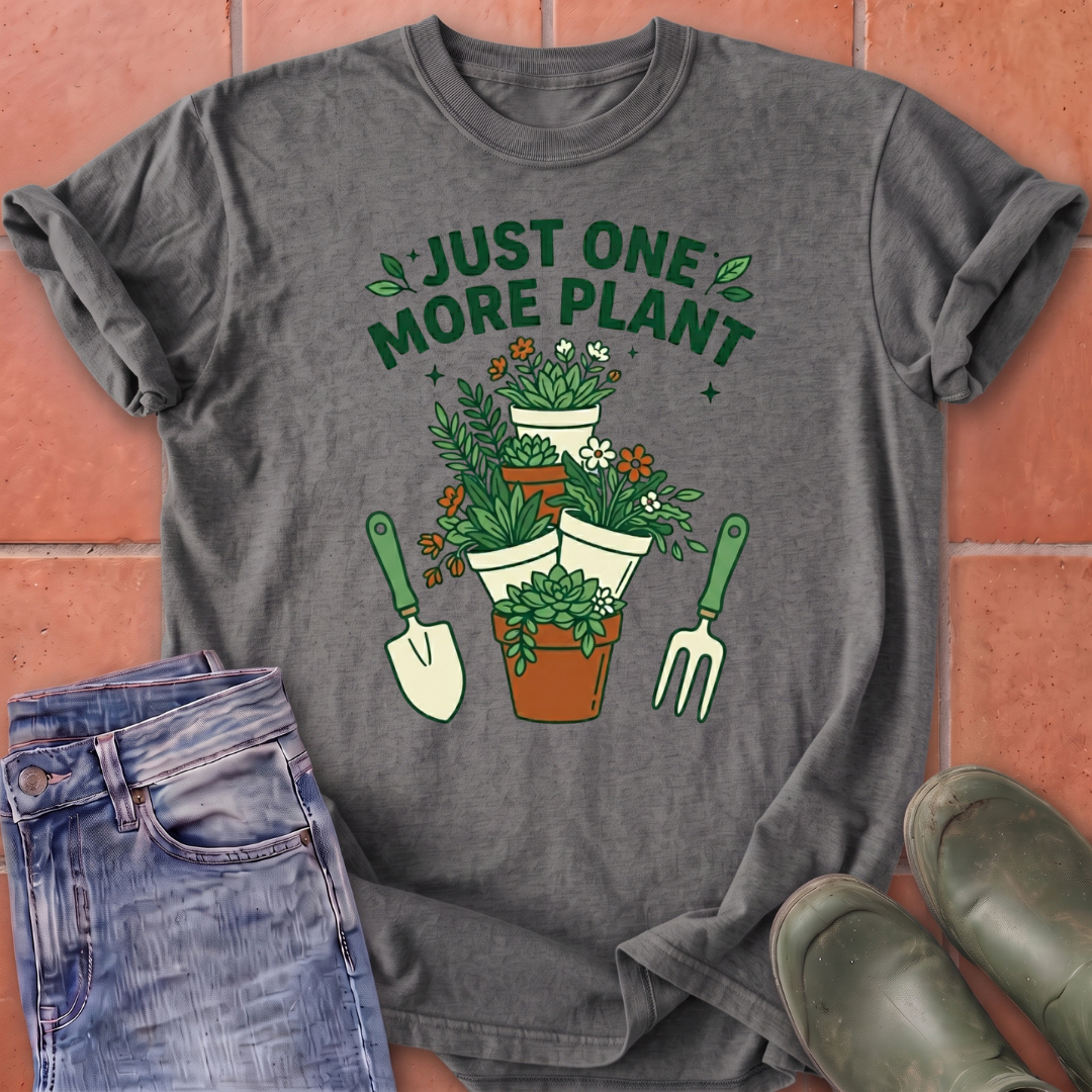 Just One More Plant T-Shirt