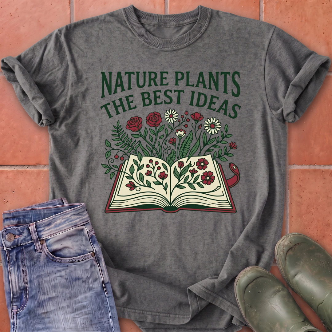 Nature Plants the Best Ideas T-Shirt