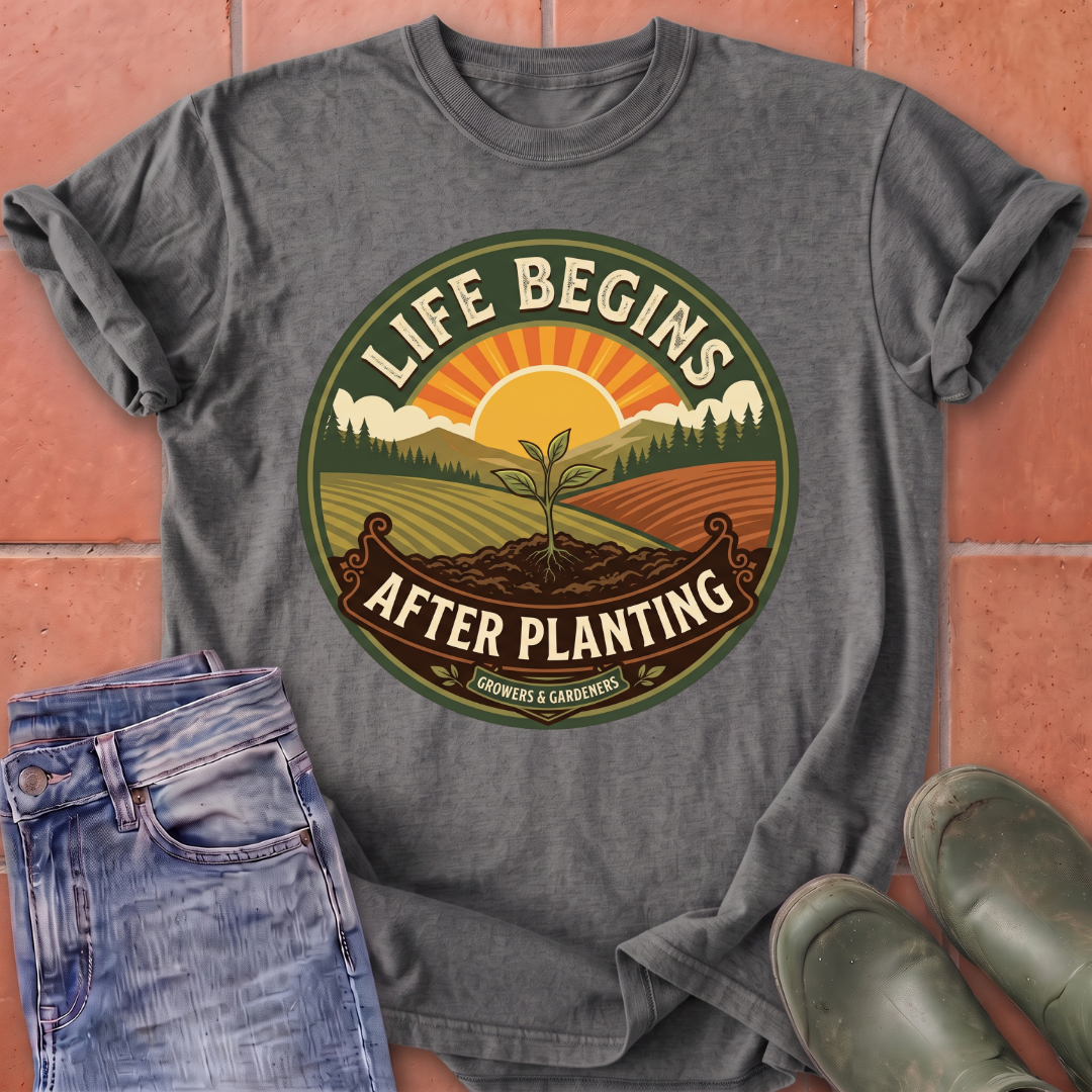 Life Begins After Planting T-Shirt