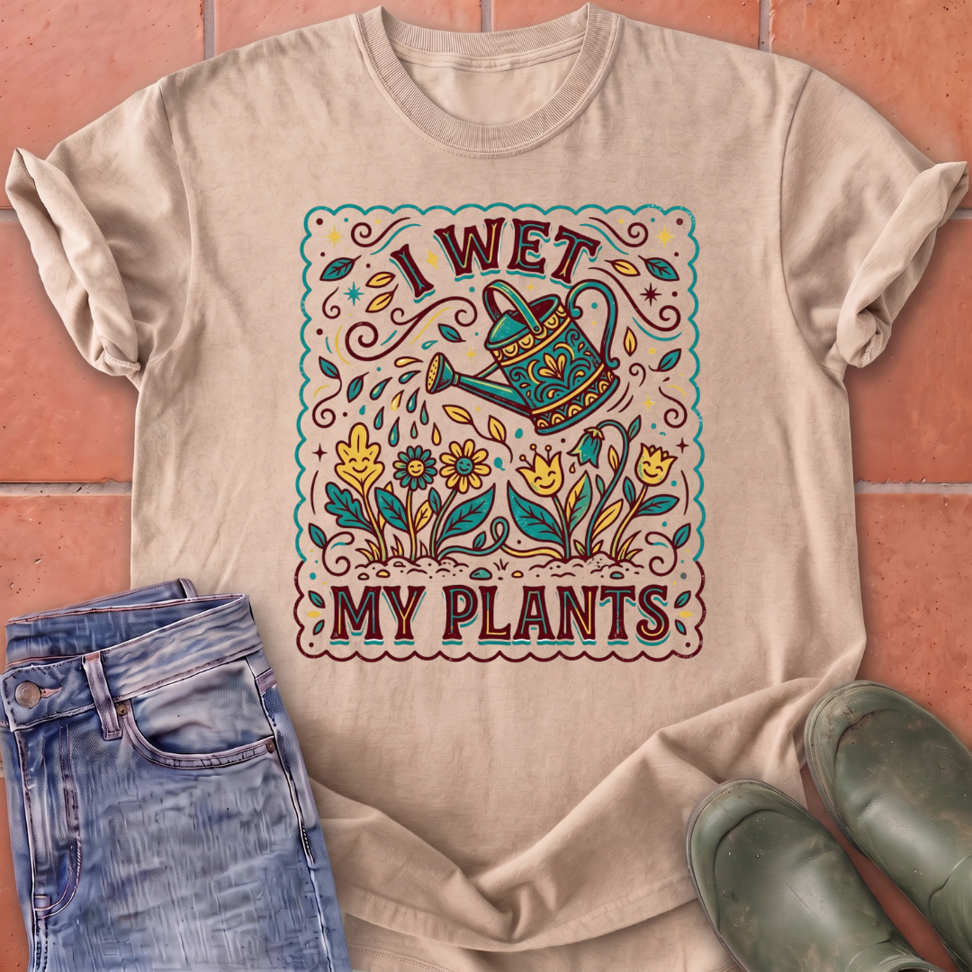 I Wet My Plants T-Shirt