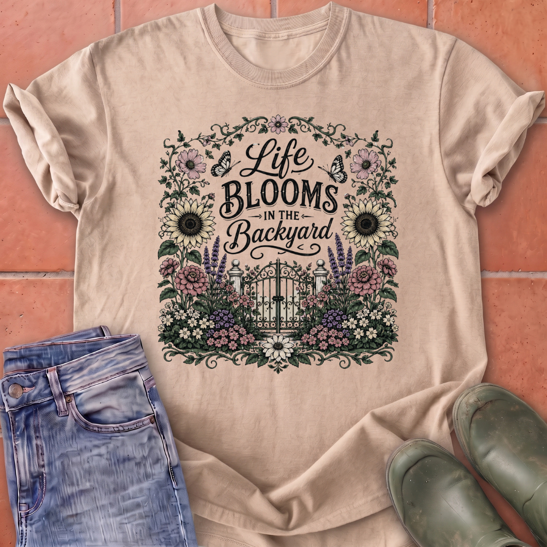 Life Blooms in the Backyard T-Shirt