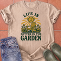 Life is Better in the Garden T-Shirt
