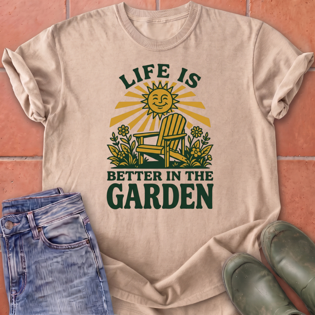 Life is Better in the Garden T-Shirt
