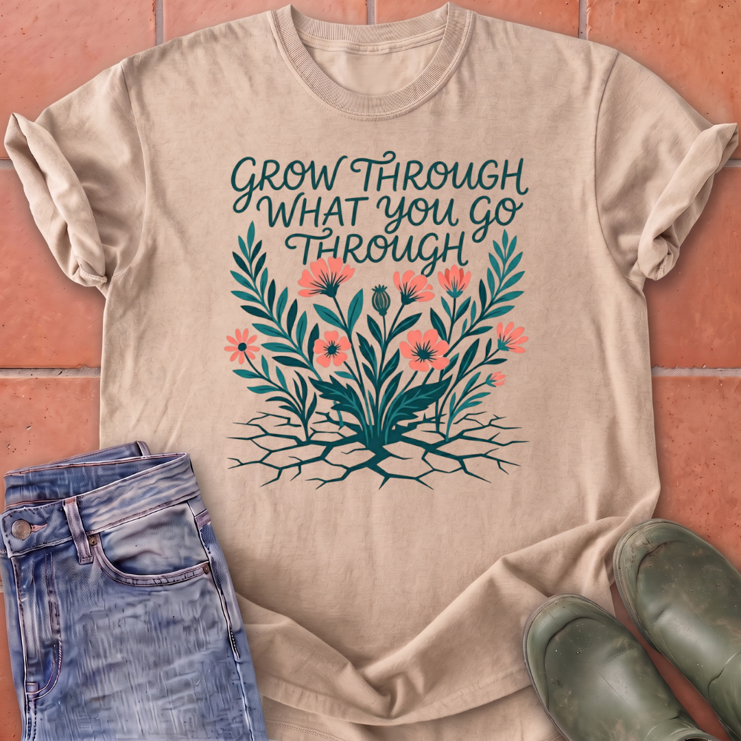 Grow Through What You Go Through T-Shirt