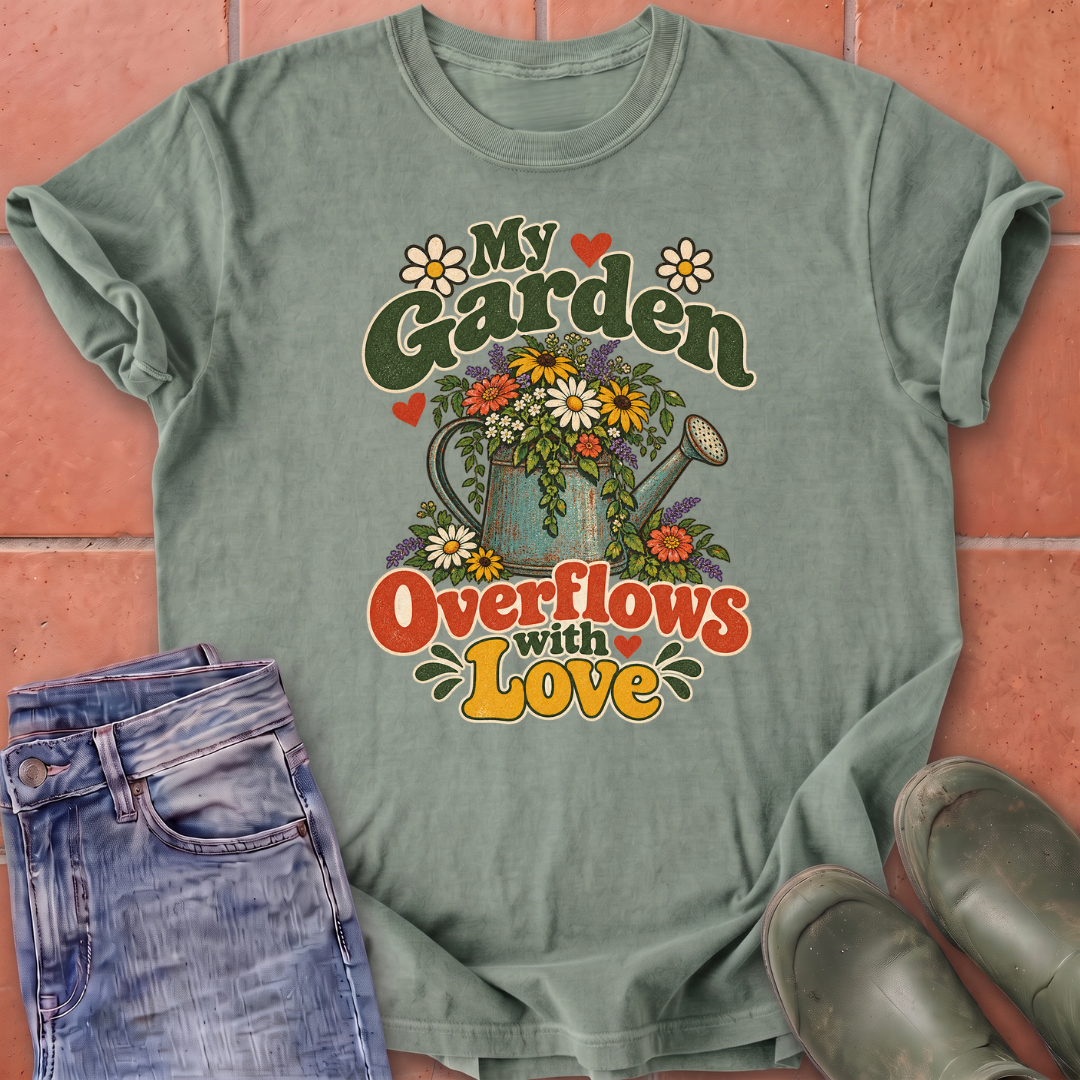 My Garden Overflows with Love T-Shirt