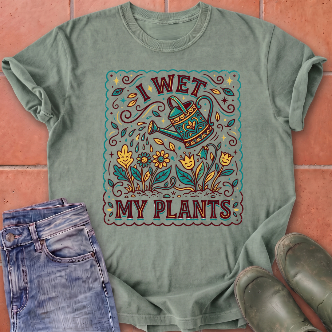 I Wet My Plants T-Shirt
