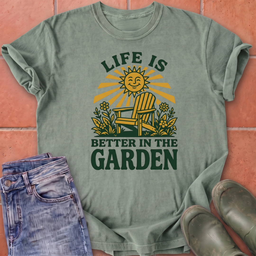 Life is Better in the Garden T-Shirt