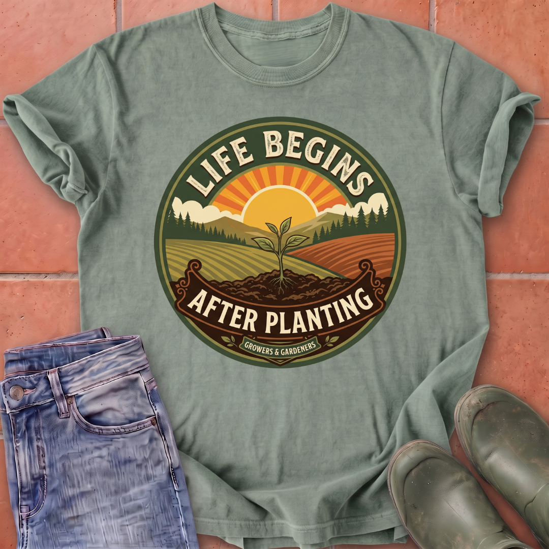 Life Begins After Planting T-Shirt