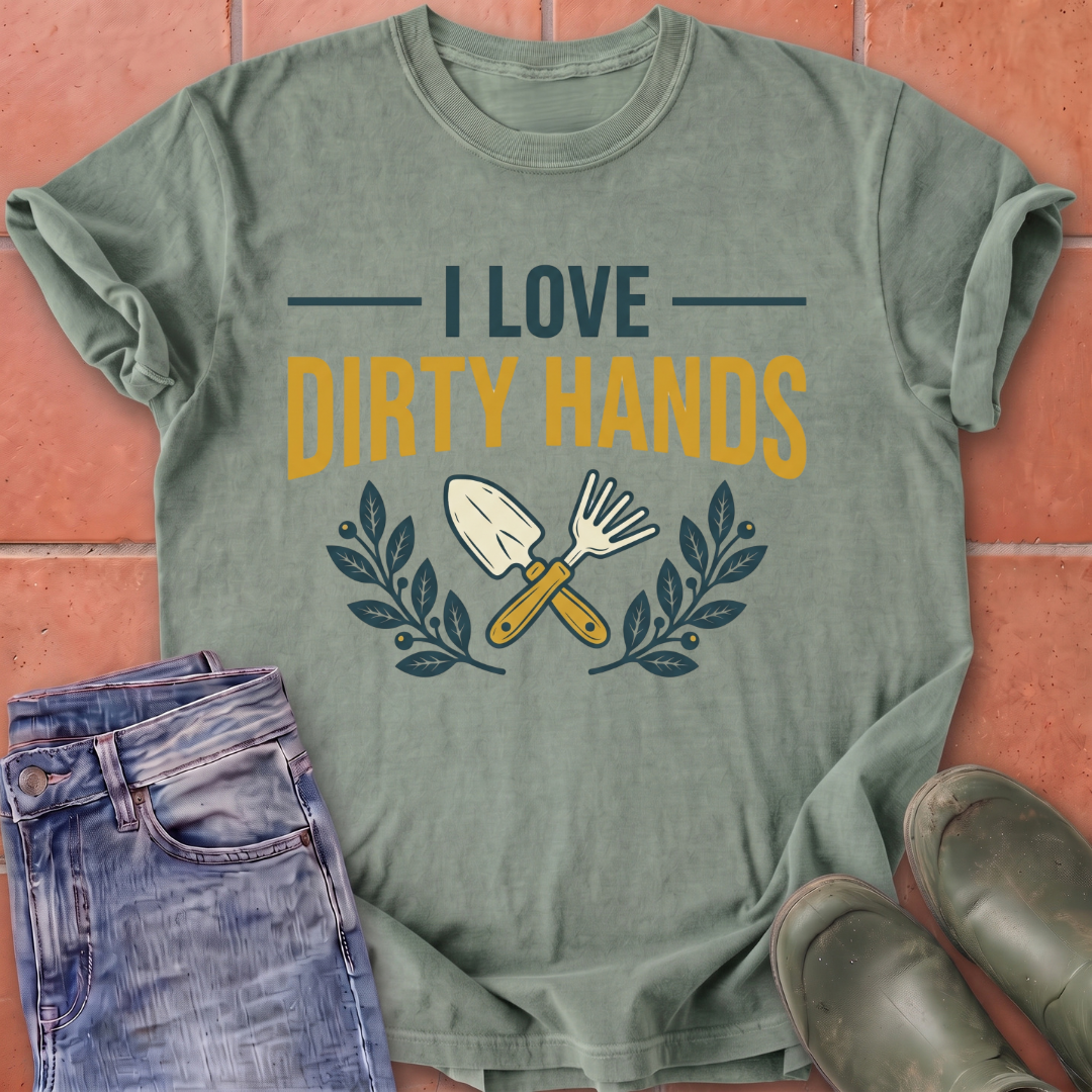 I Love Dirty Hands T-Shirt