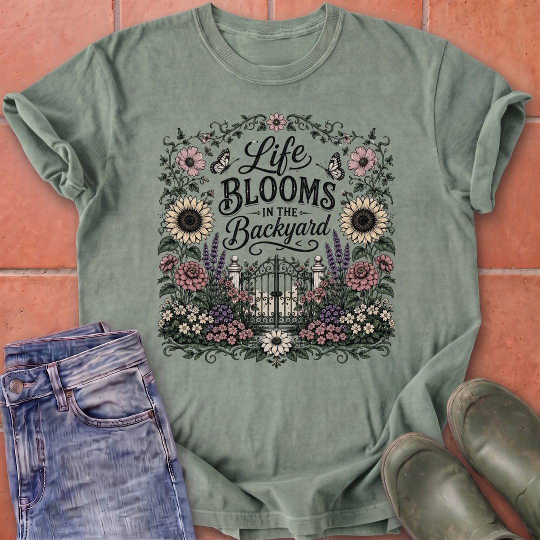 Life Blooms in the Backyard T-Shirt