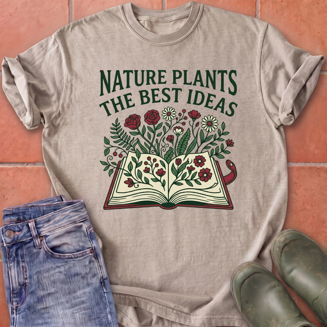 Nature Plants the Best Ideas T-Shirt