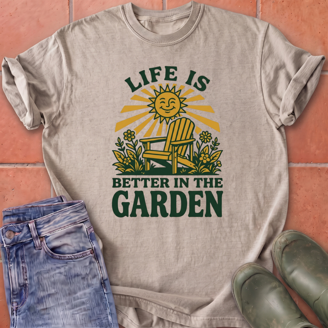 Life is Better in the Garden T-Shirt