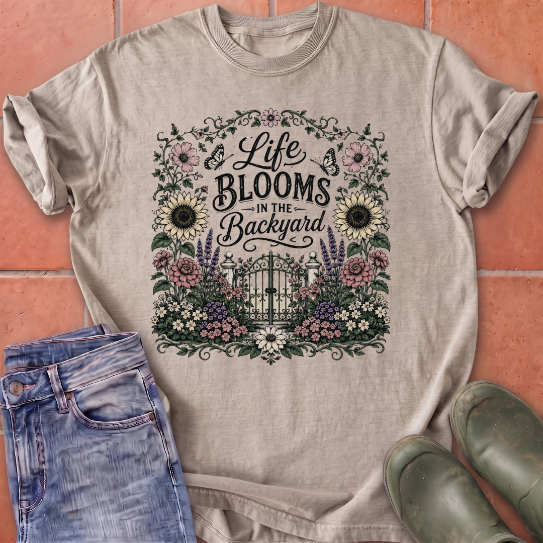 Life Blooms in the Backyard T-Shirt