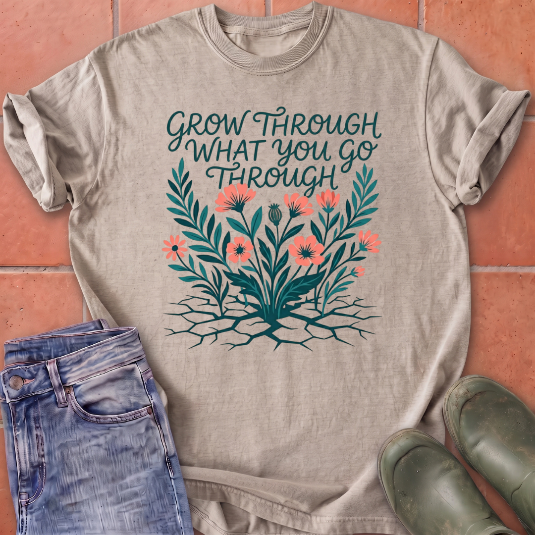 Grow Through What You Go Through T-Shirt