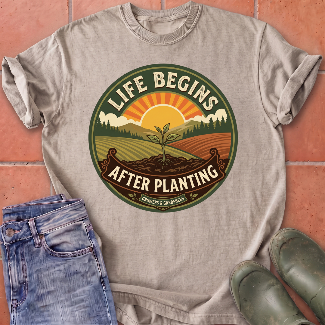 Life Begins After Planting T-Shirt